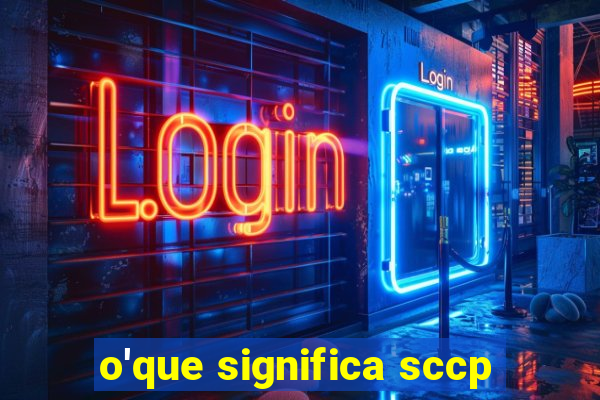 o'que significa sccp